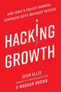Hacking Growth: How Today's Fastest-Growing Companies Drive Breakout Success - Hardcover