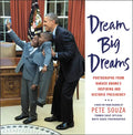 Dream Big Dreams: Photographs from Barack Obama's Inspiring and Historic Presidency - Hardcover