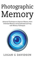 Photographic Memory: Advanced Techniques to Improve Memory, Have Unlimited Memory and Accelerated Learning with Memory Techniques - Hardcover