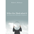 When You Think about It: Ten Lessons from Philosophical Skepticism - Paperback