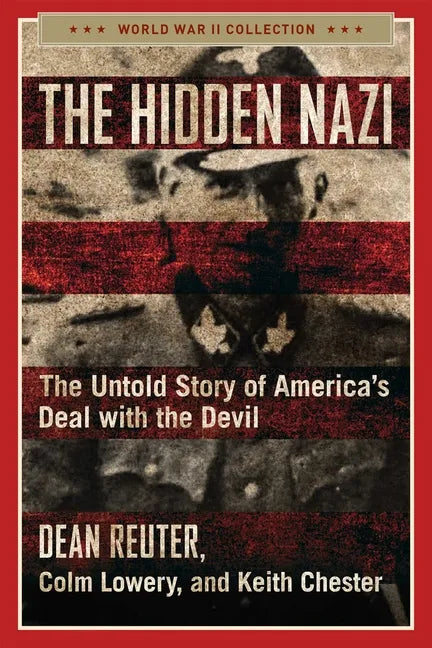 The Hidden Nazi: The Untold Story of America's Deal with the Devil - Paperback
