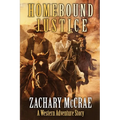 Homebound Justice: A Classic Western Adventure - Paperback