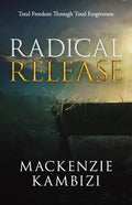 Radical Release: Total Freedom Through Total Forgiveness - Paperback