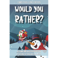Would You Rather Christmas Game Edition: A Fun Questions for Kids Teens and The Whole Family (Stocking Stuffer Ideas) - Paperback