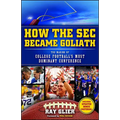 How the SEC Became Goliath: The Making of College Football's Most Dominant Conference - Paperback