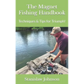The Magnet Fishing Handbook: Techniques & Tips for Triumph! - Paperback