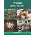 Left-Handed Crochet Mastery: Adapting Techniques for Left-Handers Book - Paperback