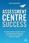 Assessment Centre Success: Your Ultimate Resource of Practice Exercises and Sample Questions to Help You Ace the Activities, Beat the Competition and - Paperback