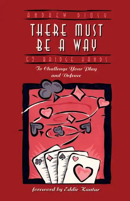 There Must Be a Way: 52 Bridge Hands to Challenge Your Play and Defence - Paperback