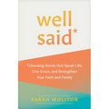 Well Said: Choosing Words That Speak Life, Give Grace, and Strengthen Your Faith and Family - Paperback