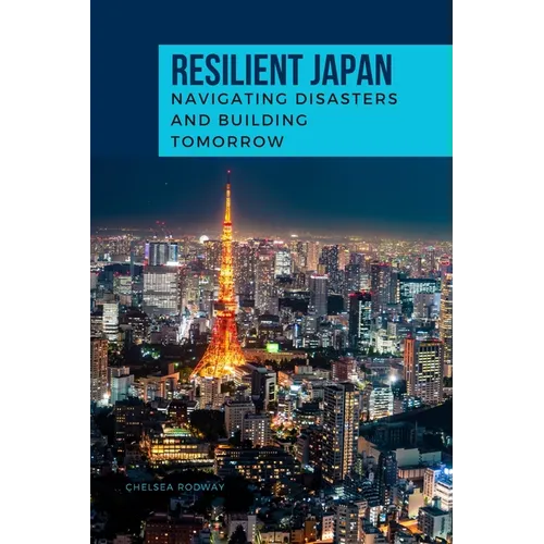 RESILIENT JAPAN Navigating Disasters and Building Tomorrow - Paperback
