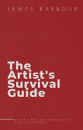 The Artist's Survival Guide: What They Never Taught You In School - Paperback