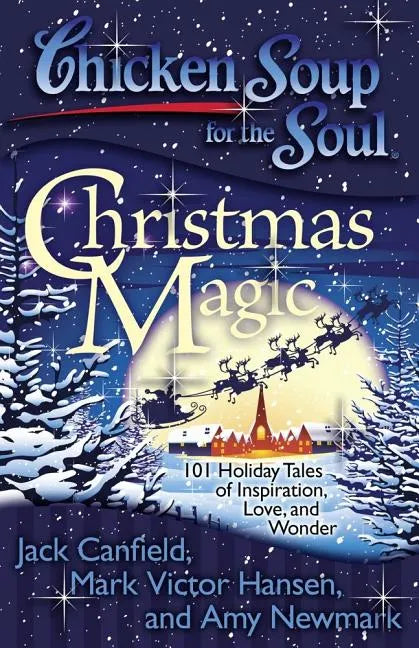 Chicken Soup for the Soul: Christmas Magic: 101 Holiday Tales of Inspiration, Love, and Wonder - Paperback