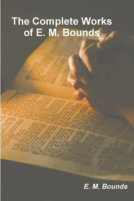 The Complete Works of E. M. Bounds - Paperback