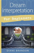 Dream Interpretation for Beginners: Understand the Wisdom of Your Sleeping Mind - Paperback