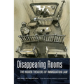Disappearing Rooms: The Hidden Theaters of Immigration Law - Paperback