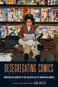 Desegregating Comics: Debating Blackness in the Golden Age of American Comics - Paperback