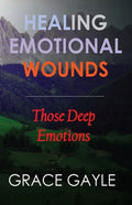 Healing Our Emotional Wounds: Those Deep Emotions - Paperback