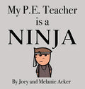 My P.E. Teacher is a Ninja - Hardcover