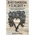 Just Enough Light: A Memoir on the Transformative Power of Intentional Grace - Paperback