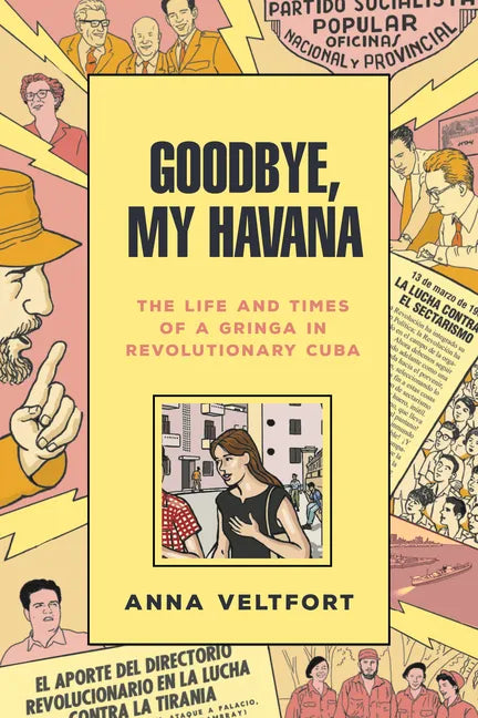 Goodbye, My Havana: The Life and Times of a Gringa in Revolutionary Cuba - Paperback