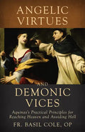 Angelic Virtues and Demonic Vices: Aquinas's Practical Principles for Reaching Heaven and Avoiding Hell - Hardcover