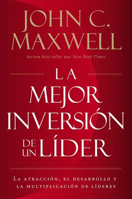 La mejor inversión de un líder: La atracción, el desarrollo y la multiplicación de líderes (The Leader's Greatest Return, Spanish Edition) = The Leade - Paperback