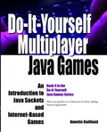 Do-It-Yourself Multiplayer Java Games: An Introduction to Java Sockets and Internet-Based Games - Paperback