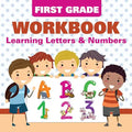 First Grade Workbook: Learning Letters & Numbers - Paperback