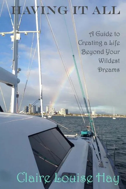 Having It All: A Guide to Creating a Life Beyond Your Wildest Dreams - Paperback