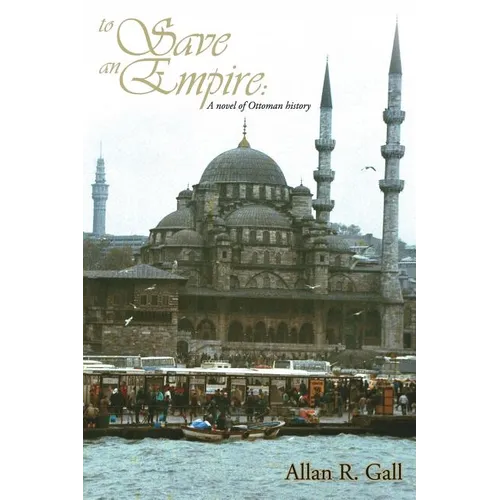 To Save an Empire: A Novel of Ottoman History - Paperback