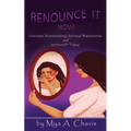 Renounce It Now!: Overcome Brainwashing, Spiritual Manipulation and Witchcraft, Today! - Paperback