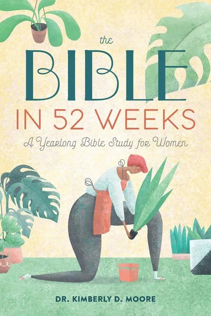 The Bible in 52 Weeks: A Yearlong Bible Study for Women - Paperback