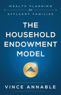 The Household Endowment Model: Wealth Planning for Affluent Families - Paperback