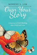 Own Your Story: A Journey of Self-Healing After Grief and Loss - Hardcover