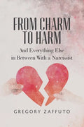 From Charm to Harm: And Everything Else in Between With a Narcissist - Paperback