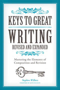 Keys to Great Writing: Mastering the Elements of Composition and Revision - Paperback