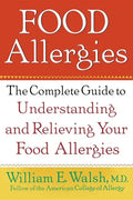 Food Allergies: The Complete Guide to Understanding and Relieving Your Food Allergies - Paperback