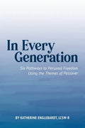 In Every Generation: Six Pathways to Personal Freedom Using the Themes of Passover - Paperback