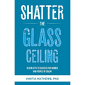 Shatter the Glass Ceiling: Seven Keys to Success for Women and People of Color - Paperback