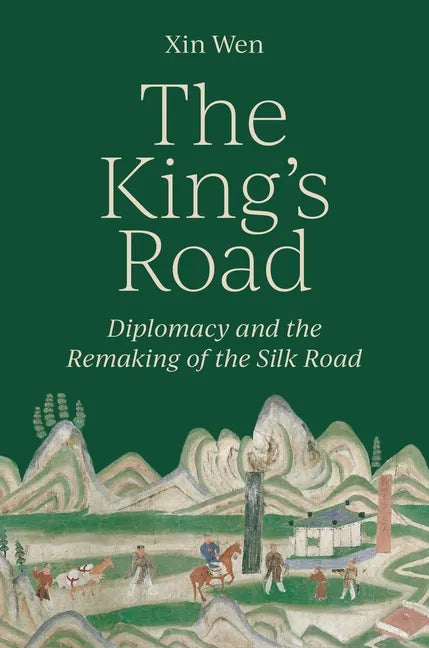 The King's Road: Diplomacy and the Remaking of the Silk Road - Hardcover