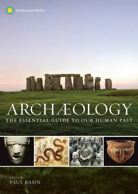 Archaeology: The Essential Guide to Our Human Past - Hardcover