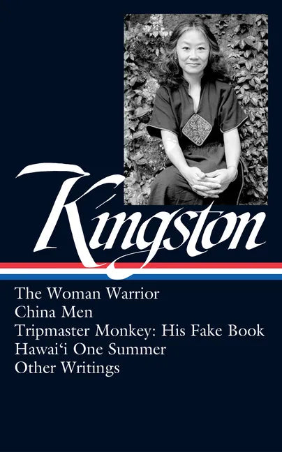 Maxine Hong Kingston: The Woman Warrior, China Men, Tripmaster Monkey, Hawai'i One Summer, Other Writings (Loa #355) - Hardcover