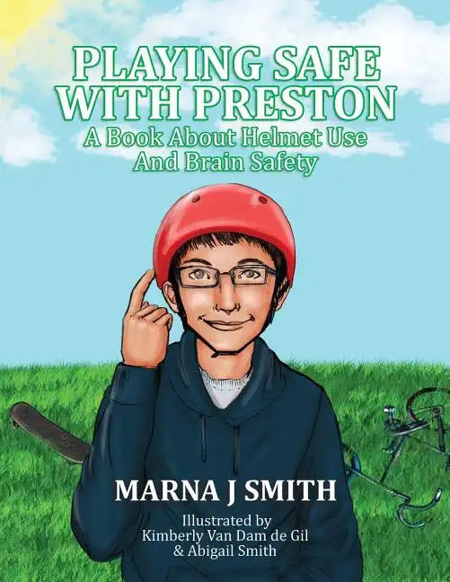 Playing Safe With Preston: A Book About Helmet Use and Brain Safety - Paperback