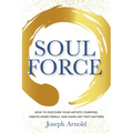 Soulforce: How to Discover Your Artistic Purpose, Create More Freely, and Make Art That Matters - Paperback