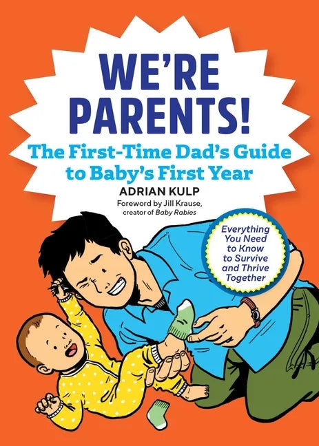 We're Parents! the First-Time Dad's Guide to Baby's First Year: Everything You Need to Know to Survive and Thrive Together - Paperback