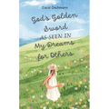 God's Golden Sword as seen in My Dreams For Others: Non-fiction - The Purpose of Dreams - Paperback