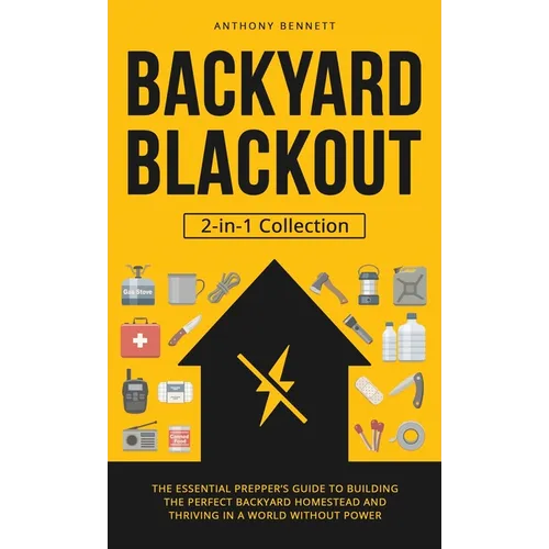 Backyard Blackout: The Essential Prepper's Guide to Building the Perfect Backyard Homestead and Thriving in a World Without Power (2-in-1 - Hardcover