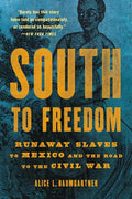 South to Freedom: Runaway Slaves to Mexico and the Road to the Civil War - Paperback