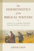 The Hermeneutics of the Biblical Writers: Learning to Interpret Scripture from the Prophets and Apostles - Paperback